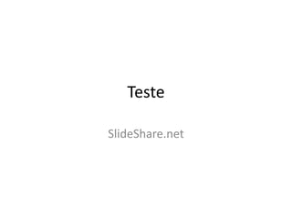 Teste
SlideShare.net
 