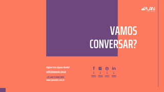 VAMOS
CONVERSAR?
Algúem tem alguma dúvida?
onlife@iplanmkt.com.br
+55 (48) 9.9680.5093
www.iplanmkt.com.br
CASES PERFILPERFIL PERFIL
 