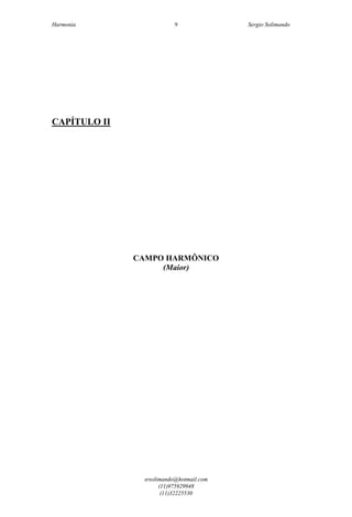 Harmonia Sergio Solimando
srsolimando@hotmail.com
(11)975929948
(11)32225530
9
CAPÍTULO II
CAMPO HARMÔNICO
(Maior)
 