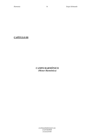 Harmonia Sergio Solimando
srsolimando@hotmail.com
(11)975929948
(11)32225530
16
CAPÍTULO III
CAMPO HARMÔNICO
(Menor Harmônico)
 
