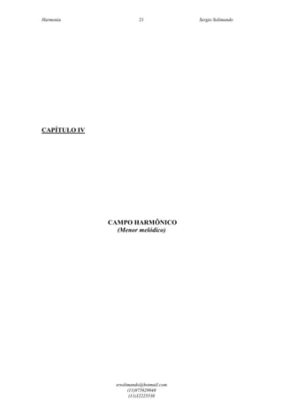 Harmonia Sergio Solimando
srsolimando@hotmail.com
(11)975929948
(11)32225530
21
CAPÍTULO IV
CAMPO HARMÔNICO
(Menor melódico)
 
