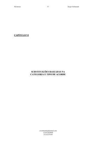 Harmonia Sergio Solimando
srsolimando@hotmail.com
(11)975929948
(11)32225530
31
CAPÍTULO VI
SUBSTITUIÇÕES BASEADAS NA
CATEGORIA E TIPO DE ACORDE
 