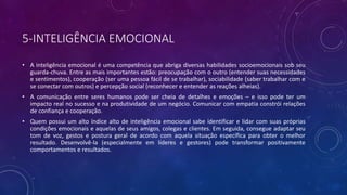 5-INTELIGÊNCIA EMOCIONAL
• A inteligência emocional é uma competência que abriga diversas habilidades socioemocionais sob ...