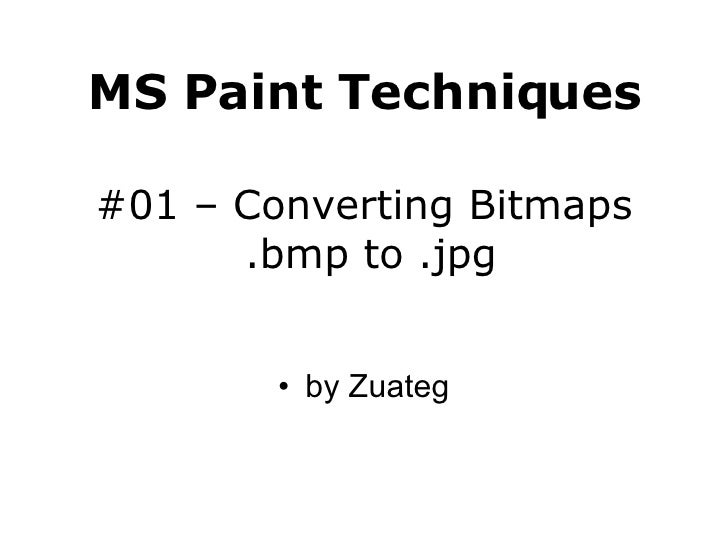 MS Paint Techniques 01 Converting Bitmaps .bmp to .jpg