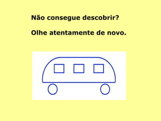Não consegue descobrir? Olhe atentamente de novo.  