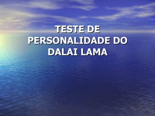 TESTE DE PERSONALIDADE DO DALAI LAMA 