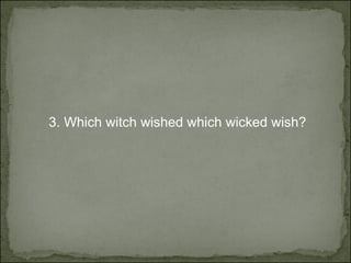 3.  Which witch wished which wicked wish? 