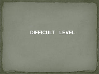 DIFFICULT  LEVEL 