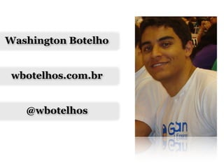 Washington Botelho


 wbotelhos.com.br


   @wbotelhos
 