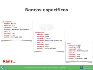Bancos específicos




Rails...
 