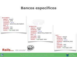 Bancos específicos




Rails...
 