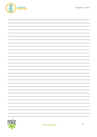 9www.raizeditora.pt
Português - 5.º ano
__________________________________________________________________________________
__________________________________________________________________________________
__________________________________________________________________________________
__________________________________________________________________________________
__________________________________________________________________________________
__________________________________________________________________________________
__________________________________________________________________________________
__________________________________________________________________________________
__________________________________________________________________________________
__________________________________________________________________________________
__________________________________________________________________________________
__________________________________________________________________________________
__________________________________________________________________________________
__________________________________________________________________________________
__________________________________________________________________________________
__________________________________________________________________________________
__________________________________________________________________________________
__________________________________________________________________________________
__________________________________________________________________________________
__________________________________________________________________________________
__________________________________________________________________________________
__________________________________________________________________________________
__________________________________________________________________________________
__________________________________________________________________________________
__________________________________________________________________________________
__________________________________________________________________________________
__________________________________________________________________________________
__________________________________________________________________________________
__________________________________________________________________________________
__________________________________________________________________________________
 