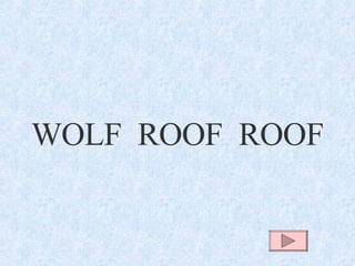 WOLF  ROOF  ROOF 