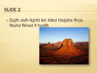 Slide 2Dsjfh dsfh lkjhfd lkh fdlkd hfsljdhs flhds flkshd flkhsd fl hsdlfk