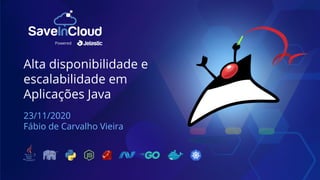 Alta disponibilidade e
escalabilidade em
Aplicações Java
23/11/2020
Fábio de Carvalho Vieira
Powered
 