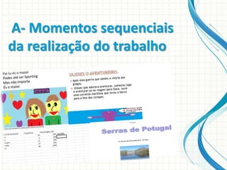 A- Momentos sequenciais
da realização do trabalho

 