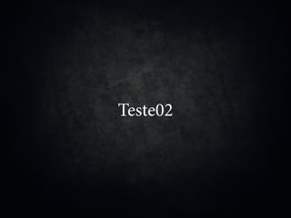 Teste02
 