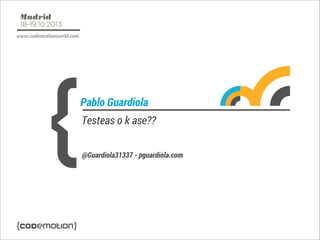 Pablo Guardiola
Testeas o k ase??
@Guardiola31337 - pguardiola.com

 