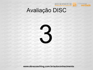 Avaliação DISC
3
www.abracoaching.com.br/autoconhecimento
 
