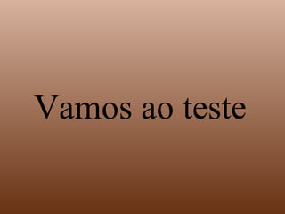 Vamos ao teste