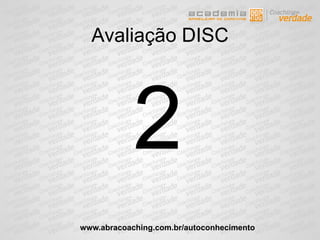 Avaliação DISC
2
www.abracoaching.com.br/autoconhecimento
 
