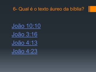 6- Qual é o texto áureo da bíblia?


João 10:10
João 3:16
João 4:13
João 4:23
 