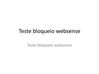 Teste bloqueio websense
Teste bloqueio websense
 