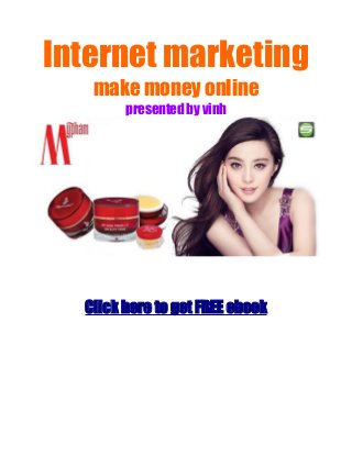 Internet marketing
make money online
presented by vinh
Click here to get FREE ebook
 