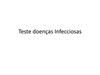 Teste doenças Infecciosas

 