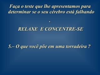 Faça o teste que lhe apresentamos para determinar se o seu cérebro está falhando  . RELAXE  E CONCENTRE-SE –  O que você põe em uma torradeira ?   