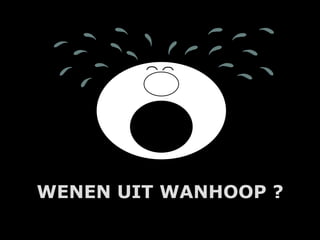 WENEN UIT WANHOOP ?
        A.U.Saleem
 