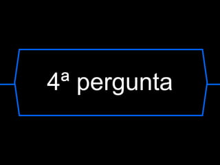 4ª pergunta 