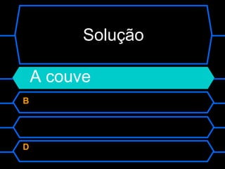 Solução A couve B  C  D  