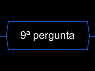 9ª pergunta 