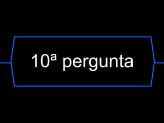 10ª pergunta 