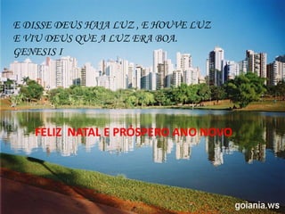 LEVE SEU O BEBÊ AO DENTISTA
FELIZ NATAL E PRÓSPERO ANO NOVO
E DISSE DEUS HAJA LUZ , E HOUVE LUZ
E VIU DEUS QUE A LUZ ERA BOA.
GENESIS I
 
