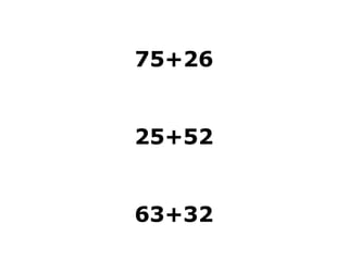 75+26
25+52
63+32
 