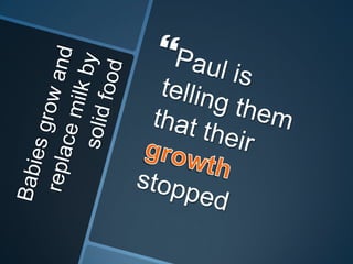 Babies grow and replace milk by solid foodPaul is telling them that their growth stopped