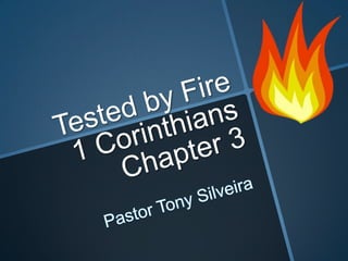 Tested by Fire 1 Corinthians Chapter 3 Pastor Tony Silveira 