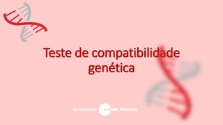 Teste de compatibilidade
genética
 