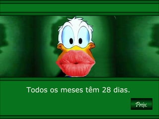 paivabsb-df@uol.com.br 
PPrróóxx.. 
Todos os meses têm 28 dias. 
 