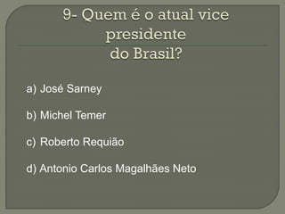 a) José Sarney

b) Michel Temer

c) Roberto Requião

d) Antonio Carlos Magalhães Neto
 