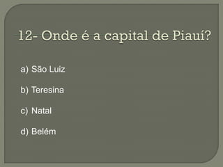 a) São Luiz

b) Teresina

c) Natal

d) Belém
 