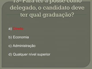 a) Direito

b) Economia

c) Administração

d) Qualquer nível superior
 