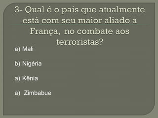 a) Mali

b) Nigéria

a) Kênia

a) Zimbabue
 