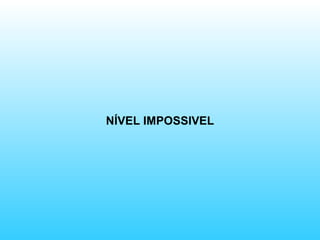 NÍVEL IMPOSSIVEL 