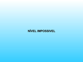NÍVEL IMPOSSIVEL 