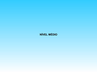NÍVEL MÉDIO

 