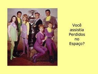 Você assistia Perdidos no Espaço? 