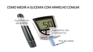 COMO MEDIR A GLICEMIA COM APARELHO COMUM
 